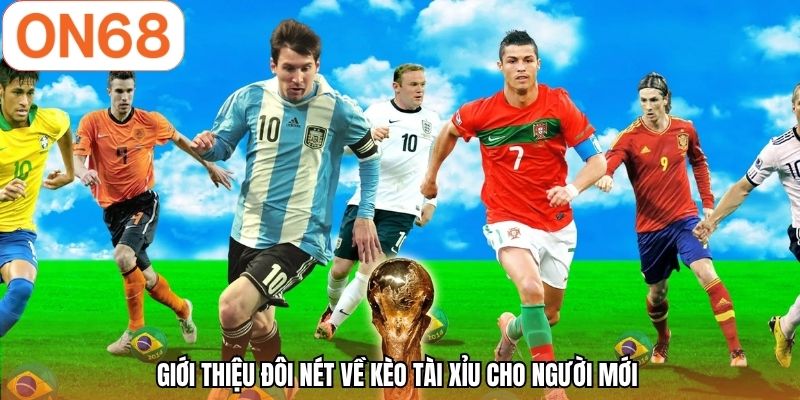 Giới thiệu đôi nét về kèo tài xỉu cho người mới 